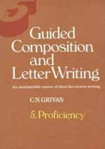 Guided Composition and Letter Writing, An Inexhaustible Source of Ideas for Creative Writing: Proficiency