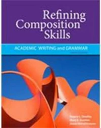 REFINING COMPOSITION SKILLS: ACADEMIC WRITING AND GRAMMAR 6TH ED