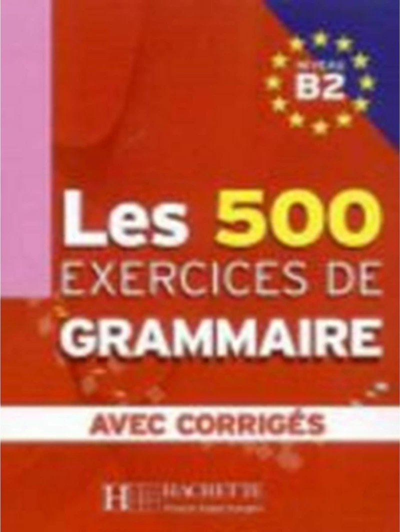 LES EXERCICES DE GRAMMAIRE B2 (+CORRIGES) (500 EXERCICES)