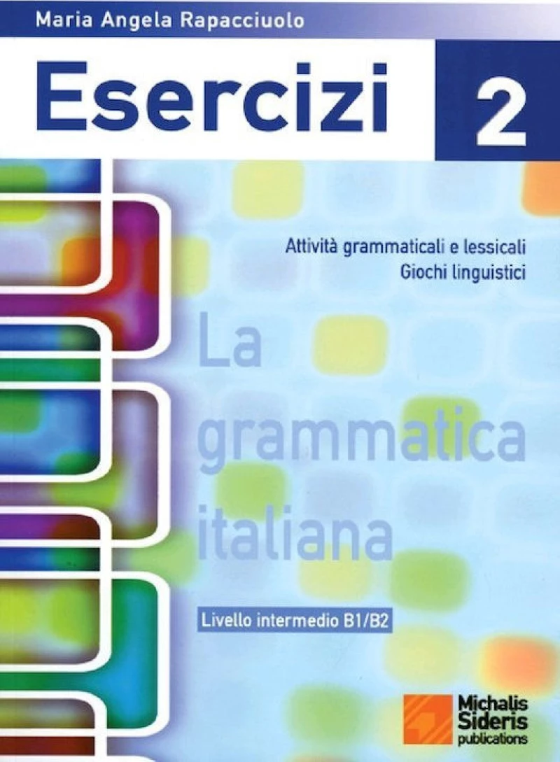 La grammatica Italiana Esercizi 2, Attivit? grammaticali e lessicali giochi linguistici: Livello intermedio B1/B2