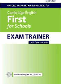 OXFORD PREPARATION & PRACTICE FOR CAMBRIDGE ENGLISH FIRST FOR SCHOOLS EXAM TRAINER Student 's Book (+ AUDIO + DVD ROM)