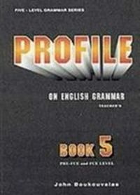 Profile on English Grammar 5, PRE-FCE and FCE Level: Teacher's
