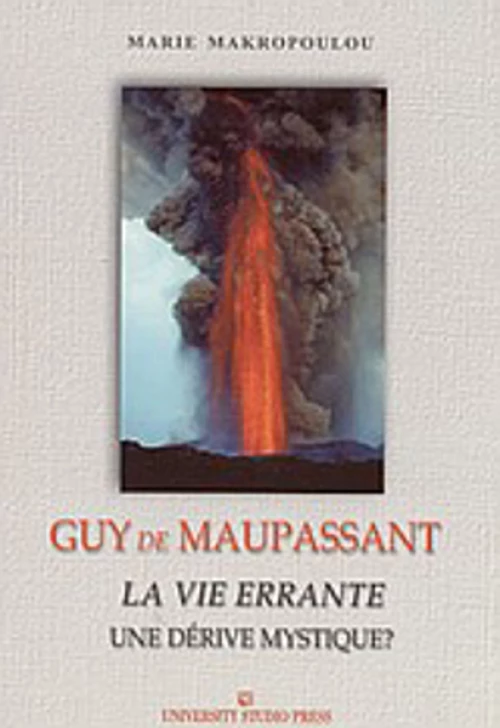 Guy de Maupassant, La Vie Errante: Une Derive Mystique?