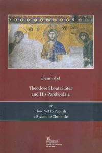 Theodore Skoutariotes and His Parekbolaia or How not to Publish a Byzantine Chronicle