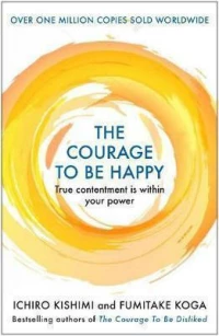 The Courage to be Happy, True Contentment Is Within Your Power