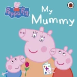 Peppa pig : my Mummy
